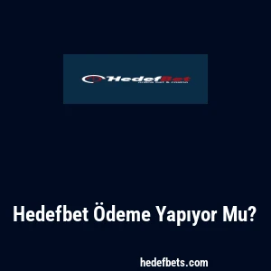 Hedefbet Ödeme Yapıyor Mu?