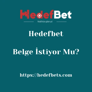 Hedefbet Belge İstiyor Mu?