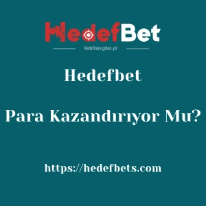 Hedefbet Para Kazandırıyor Mu?